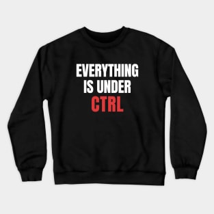 Everything Under CTRL: Coding Nerd Crewneck Sweatshirt